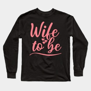 Wife To Be. I Said Yes. Cute Bride To Be Design. Long Sleeve T-Shirt